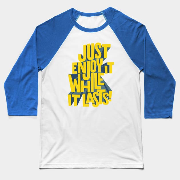 Just enjoy it while it lasts Baseball T-Shirt by bembureda